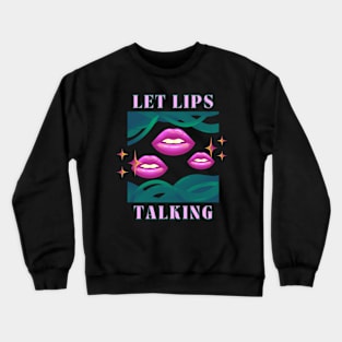 let lips talking Crewneck Sweatshirt